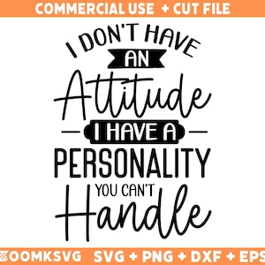 No tengo una actitud, tengo una personalidad que no puedes manejar. Archivos SVG sarcásticos, citas divertidas SVG, PNG, silueta, Cricut, Cameo.