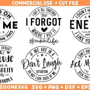 May include: Six black and white circular designs with text. The designs include phrases like "Hold on Let Me Overthink This", "I Got It All Together But I Forgot Where I Put It #momlife", "I Don't Have The Energy To Pretend I Like You Today", "I Don't Have An Attitude I Have A Personality You Can't Handle", "If We Are In A Situation Don't Laugh Do Not Look Over At Me", and "I Don't Know How To Act My Age I've Never Been This Old Before".