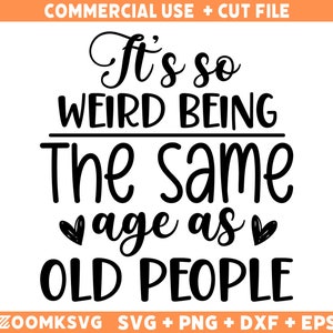 Funny Old People SVG: Weird Age Saying, Cricut Silhouette Cut File