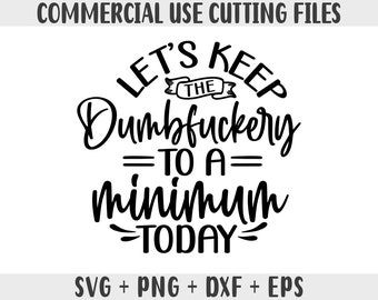 Funny Coworker Sarcastic SVG: Dumbfuckery Minimum (Digital Files)