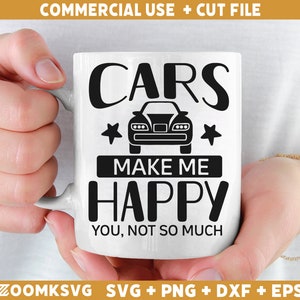 Cars make me happy you not so much Svg, Car quote Svg, Car decal svg, funny quotes svg, Racing svg, Driver svg, Car svg files for cricut