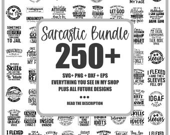 May include: A black and white graphic design bundle with the text "Sarcastic Bundle 250+" and "SVG+PNG+DXF+EPS EVERYTHING YOU SEE IN MY SHOP PLUS ALL FUTURE DESIGNS". The bundle includes a variety of sarcastic quotes and phrases.