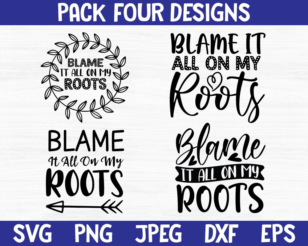 Bundle Svg Blame It All on My Roots Svg Png Eps Dxf Jpg Etsy