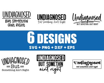 Puede incluir: Seis diseños diferentes para un gráfico que dice "Undiagnosed but somethin ain't right". Los diseños están en texto negro sobre fondo blanco. El texto está en diferentes fuentes y tamaños. Los diseños son para archivos SVG, PNG, DXF y EPS.