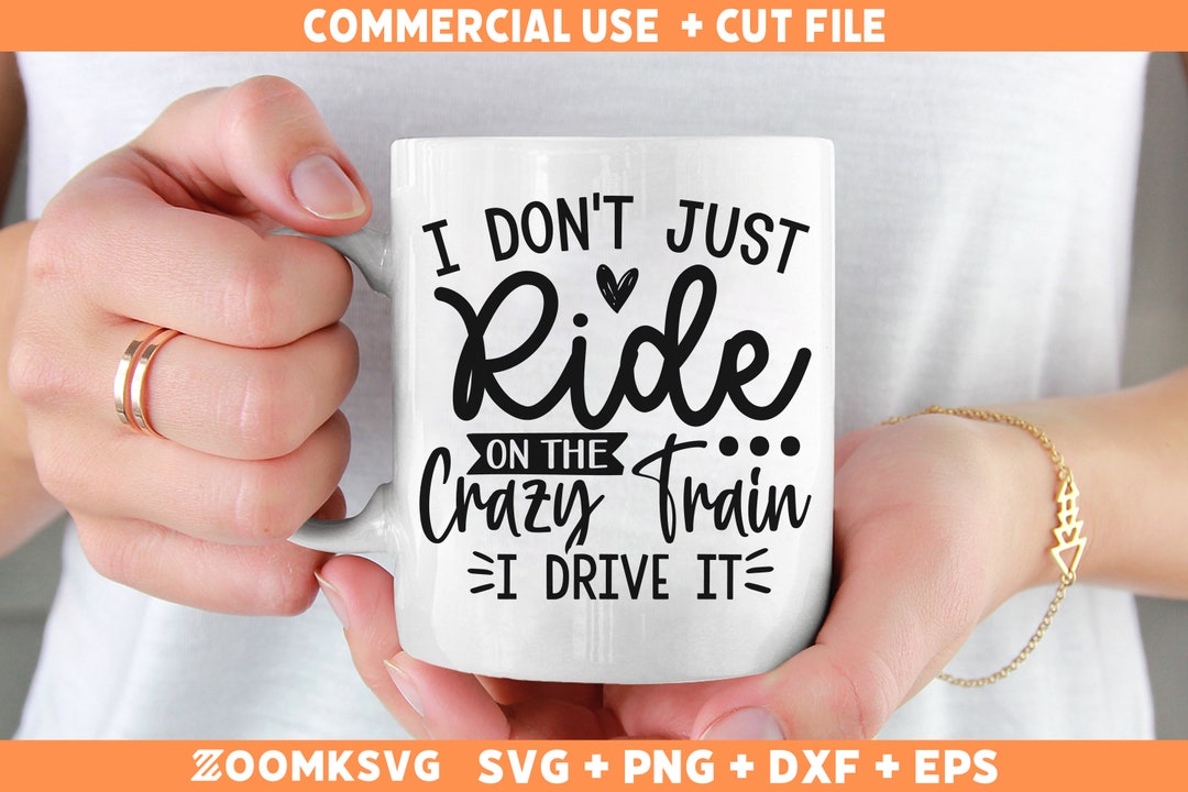 I Don't Just Ride on the Crazy Train I Drive It SVG Png, Sarcastic SVG