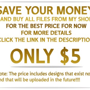 Op de afbeelding: Een gouden tekstafbeelding op een witte achtergrond met de tekst "SAVE YOUR MONEY AND BUY ALL FILES FROM MY SHOP FOR THE BEST PRICE FOR NOW FOR MORE DETAILS CLICK THE LINK IN THE DESCRIPTION. ONLY $5 Note: The price includes designs that exist now, and that will be uploaded in the future!!!!"