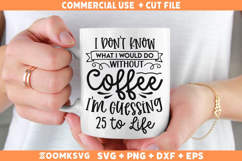 May include: White ceramic mug with black text that reads "I don't know what I would do without coffee I'm guessing 25 to life".