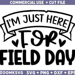 I&#39;m Just Here For Field Day Svg, Teacher Svg, Field Day Svg, Last Day of School Svg, Funny Teacher Svg, Field Day Shirt SVG Files for Cricut
