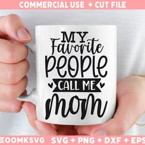 My Favorite people call me mom Svg, funny mom Png, Mom quotes Svg, Mom saying Svg, Mom mug Svg, Mom t shirt Svg, Mom Cricut file Svg Png Dxf