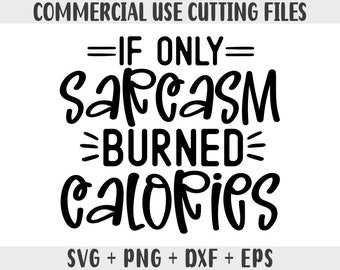 Sarcasm Calories SVG: Funny Quote Files for Cricut, Silhouette (Digital Download)