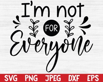 May include: Black and white graphic design with the text "I'm not for everyone".