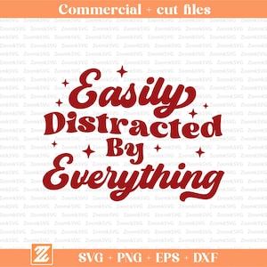 May include: A digital graphic design featuring the dark red text "Easily Distracted By Everything" in a bold, cursive script font. The text is surrounded by small, four-pointed star icons. The background consists of a repeating watermark pattern.