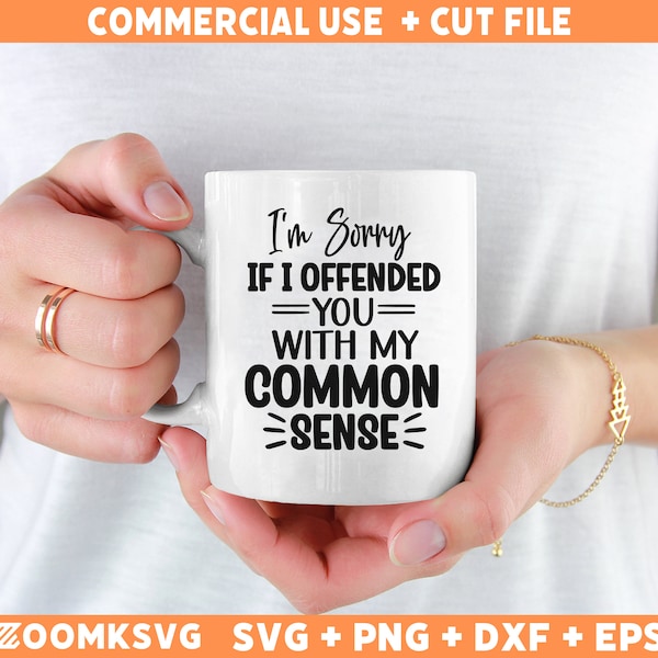 I'm Sorry If I Offended You With My Common Sense SVG Png, Sarcastic SVG, Funny Quotes Svg, Funny SVG for mugs, Shirts, Sassy Svg