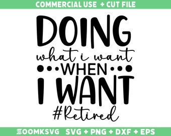 May include: Black and white text graphic design with the text "DOING what i want ...WHEN... I WANT #Retired".
