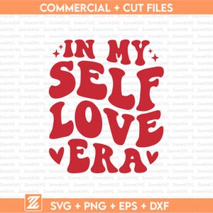 May include: Red graphic design with the words "IN MY SELF LOVE ERA" in a retro font. The design includes a heart and star accents, with the text "SVG + PNG + EPS + DXF" at the bottom.