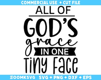 Baby sayings Svg, Baby Shower Svg, Baby Svg, Funny Baby Svg, New Baby Svg, New Mom svg, Newborn Svg, All of gods grace in one tiny face Svg