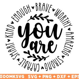 May include: Black and white graphic design with the text "You are" surrounded by a circle of words including "brave", "worthy", "amazing", "strong", "capable", "smart", "kind", and "enough".