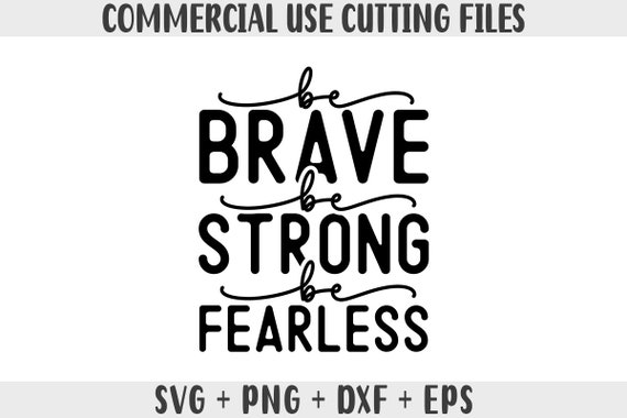 Be Brave Be Strong Be Fearless Svg, Inspirational Quotes Svg, Motivational  Quotes Svg Design Tshirt Png Files Funny Saying Svg Cut Files 