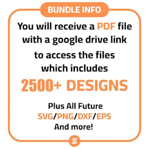 May include: A bright orange square with rounded corners contains text that reads "BUNDLE INFO" in black. The text "You will receive a PDF file with a google drive link to access the files which includes 2500+ DESIGNS Plus All Future SVG/PNG/DXF/EPS And more!" is in black text on a white background. The letter "Z" is in black on a white background in the lower right corner.