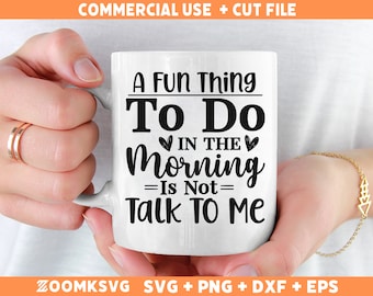 May include: A white coffee mug with black text that reads "A Fun Thing To Do In The Morning = Is Not = Talk To Me".