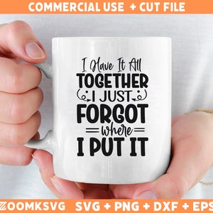 Lo tengo todo junto, solo olvidé dónde lo puse SVG PNG, SVG sarcástico, Citas divertidas Svg, SVG divertido para tazas, Camisetas, Archivo Svg atrevido