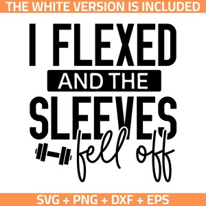 May include: A black and white graphic design with the text "I FLEXED AND THE SLEEVES fell off". The design includes a dumbbell icon. The phrase is a humorous take on fitness and exercise.