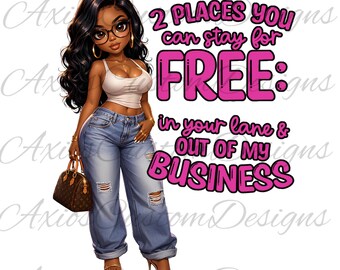 Sassy Black Girl PNG | ‘2 Places You Can Stay for Free’ Quote (Digital Download)