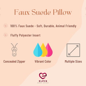 May include: Faux suede pillow with a concealed zipper, vibrant colors, and a fluffy polyester insert. The pillow is 100% faux suede, soft, durable, and animal friendly.