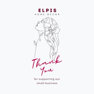 May include: A line drawing of a woman with a flower in her hair. The text "Elpis Home Decor" is above the drawing and the text "Thank You" is below the drawing. The text "for supporting our small business" is below the "Thank You" text.