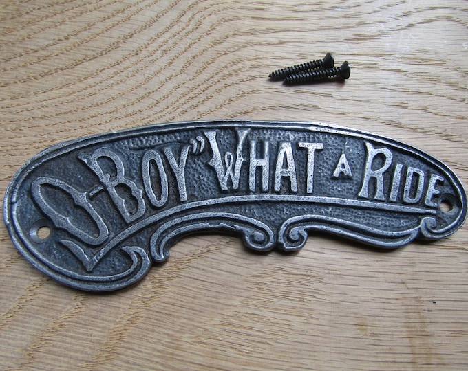 O-BOY WHAT A RIDE Rustic Sign plaque cast iron Vintage retro door home plate man cave wall décor old antique style finish