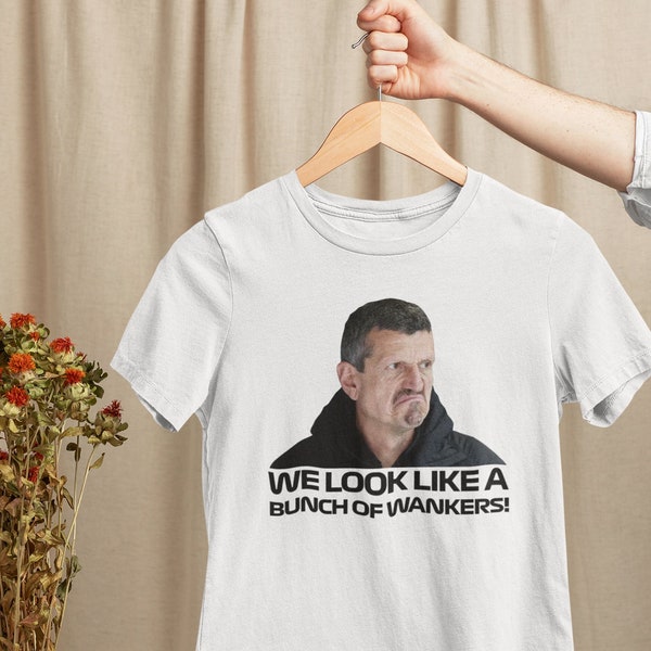 Guenther Steiner we look like a bunch of wankers Shirt/ F1 shirt/ Haas F1 shirt/ F1 Father's Day Gift/ Mother's Day Gift