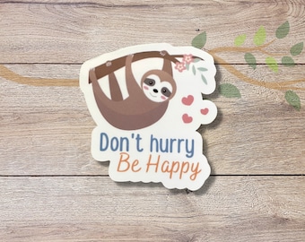 Sloth Vinyl Sticker | Sloth Don't Hurry Be Happy | Glossy Finish | Waterproof | Laptop Sticker | Water Bottle Sticker | Sloth Quotes