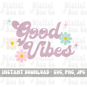 Good Vibes PNG SVG Sublimation, retro groovy png svg, groovy good vibes, retro png svg digital download