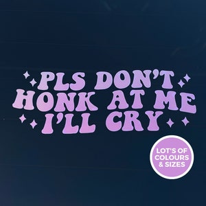 Please Don't Honk at me I'll cry | Vinyl sticker Aesthetic decal Car Accessory Window Decal Sticker Car Decals For Women Funny Decal