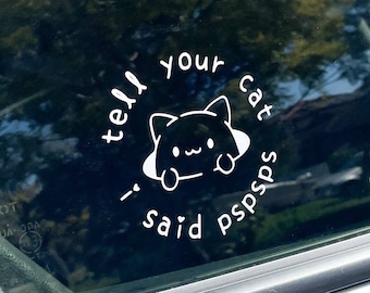 Tell Your Cat I Said Pspsps | Vinyl decal