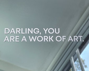 Darling, You are a work of art | Vinyl decal