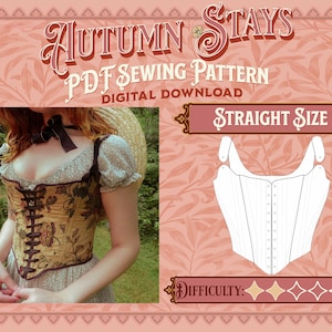 May include: A digital PDF sewing pattern for a corset, called "Autumn Stays". The pattern is for a straight size and has a difficulty rating of three stars. The image shows a woman wearing a corset made from the pattern, and a line drawing of the corset pattern.
