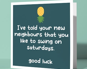 I’ve Told Your New Neighbours Your Swingers - Funny Rude Moving House Card, New Home Congratulations, Joke Housewarming Greeting Card