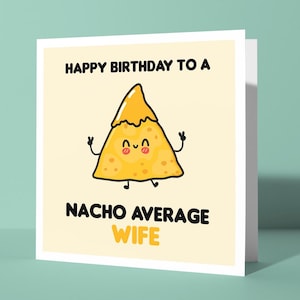 Happy Birthday to a Nacho Average Wife - Funny Pun Happy Birthday Greetings Card for Married Partner | Joke Birthday Card for Her Couples