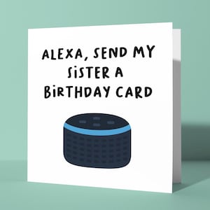 Alexa, Sende meiner Schwester eine Geburtstagskarte - Glückwunschkarte zum Geburtstag für Schwester Sis | Lustiger Witz Geburtstagskarte für ihre Geschwister Amazon Lautsprecher