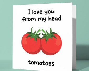 I Love You From My Head Tomatoes | Valentine's Day Anniversary Greetings Card Pun Cute Love Funny Card for Him or Her Couples Partner