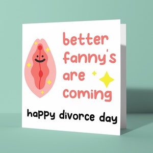 Better Fanny's Are Coming - Félicitations pour le divorce Carte de vœux | Carte de jurons offensante et grossière de rupture de relation pour lui son ami