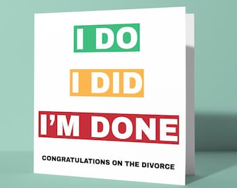 I Do I Did I&#39;m Done - Divorce Congratulations Greeting Card | Relationship Breakup Funny Card for Him Her Friend Colleague Marriage End