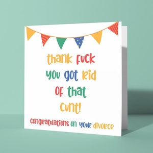 Thank Fuck Rid of That Cunt - Divorce Congratulations Greeting Card | Relationship Breakup Rude Offensive Swearing Card for Him Her Friend