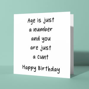 Age Is Just A Number and You Are Just A Cunt Birthday Card | Offensive Swearing Rude Birthday Card for Him or Her Friend Sibling Joke Humour