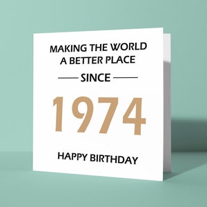 Making The World A Better Place Since 1974 50th Birthday Greetings Card | Funny Joke Birthday Card for Him or Her Friend Birthday Card