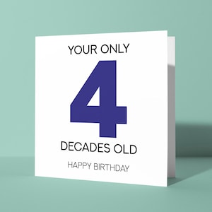 Hai solo 4 decenni - Biglietto di auguri per il 40° compleanno / Biglietto di auguri di compleanno con battuta divertente per lui e il suo amico Quaranta Quarantesimo conto alla rovescia
