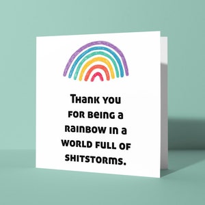 Regenbogen in einer Welt der Shitstorms Grußkarte | Lustig Rude Danke Karte für Ihn oder Sie Freund Kollege Danke, dass du Du bist
