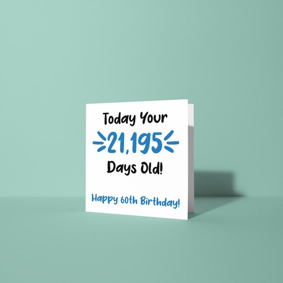 60 Today Your 21195 Days Old - 60th Birthday Greetings Card
