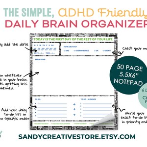 May include: A printable daily brain organizer notepad with a black and white patterned design. The notepad has sections for "Today is the first day of the rest of your life", "Brain Dump", "To Do", "To Do in Order", and "How are you?" with options for "Bad", "Overwhelmed", "OK", and "Great!" The notepad is 5.5x6 inches and has 50 pages. There are 6 designs to choose from. The text "SANDYCREATIVESTORE.ETSY.COM" is at the bottom of the image.